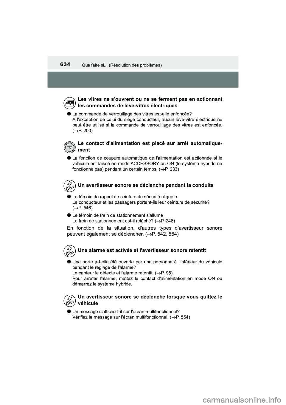 TOYOTA CAMRY HYBRID 2018  Manuel du propriétaire (in French) 634Que faire si... (Résolution des problèmes)
CAMRY_HV_D (OM06123D)
●La commande de verrouillage des vitres est-elle enfoncée? 
À lexception de celui du siège conducteur, aucun lève-vitre él
