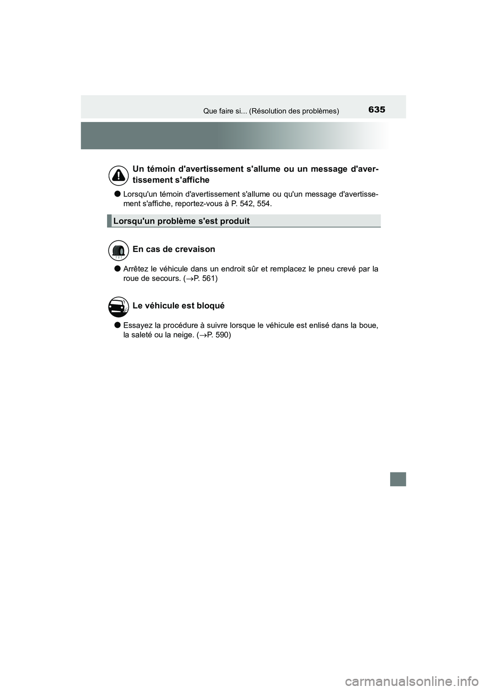 TOYOTA CAMRY HYBRID 2018  Manuel du propriétaire (in French) 635Que faire si... (Résolution des problèmes)
CAMRY_HV_D (OM06123D)
●Lorsquun témoin davertissement sallume ou quun message davertisse- 
ment saffiche, reportez-vous à P. 542, 554.
●Arr