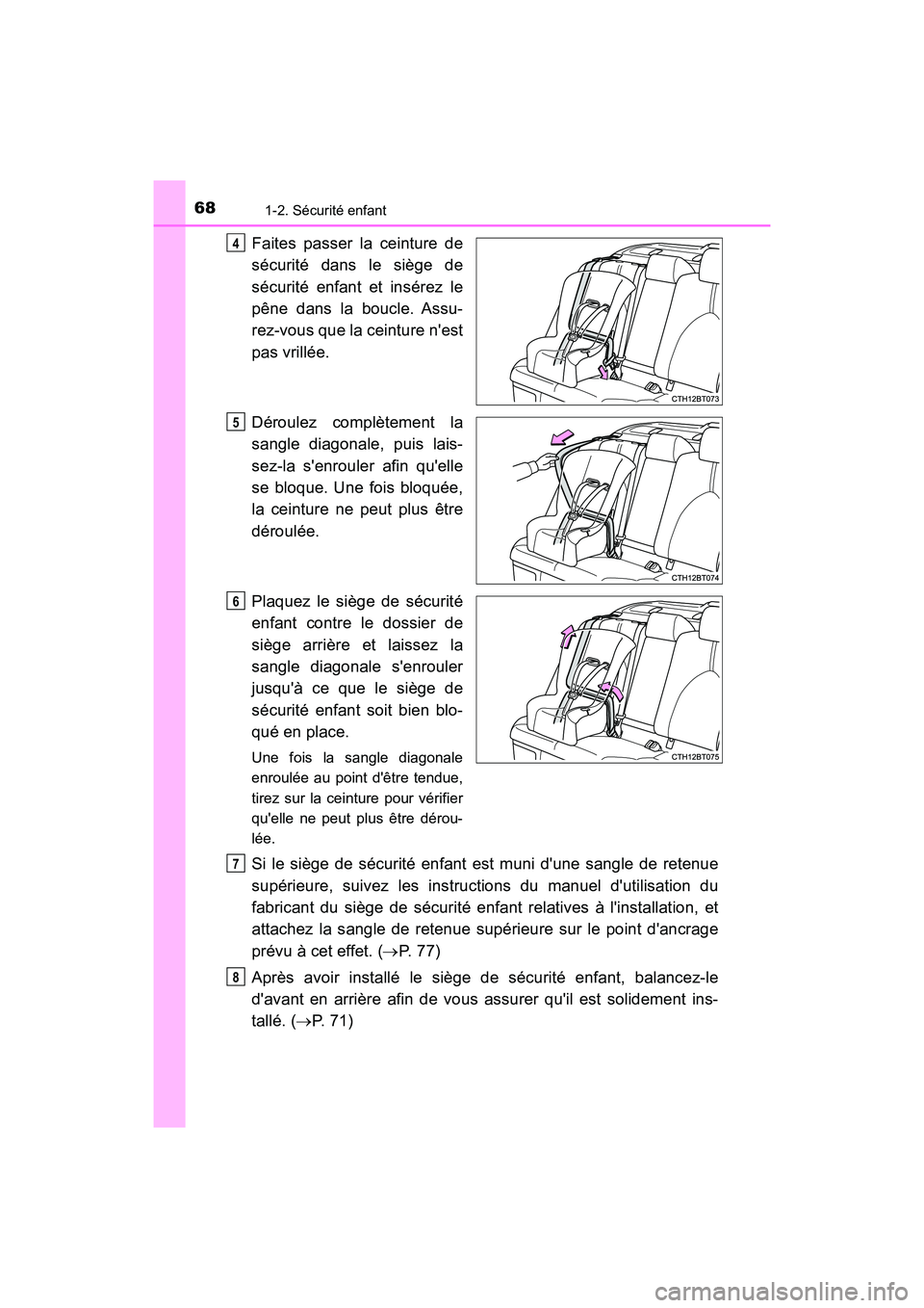 TOYOTA CAMRY HYBRID 2018  Manuel du propriétaire (in French) 681-2. Sécurité enfant
CAMRY_HV_D (OM06123D)
Faites passer la ceinture de 
sécurité dans le siège de
sécurité enfant et insérez le 
pêne dans la boucle. Assu- 
rez-vous que la ceinture nest
