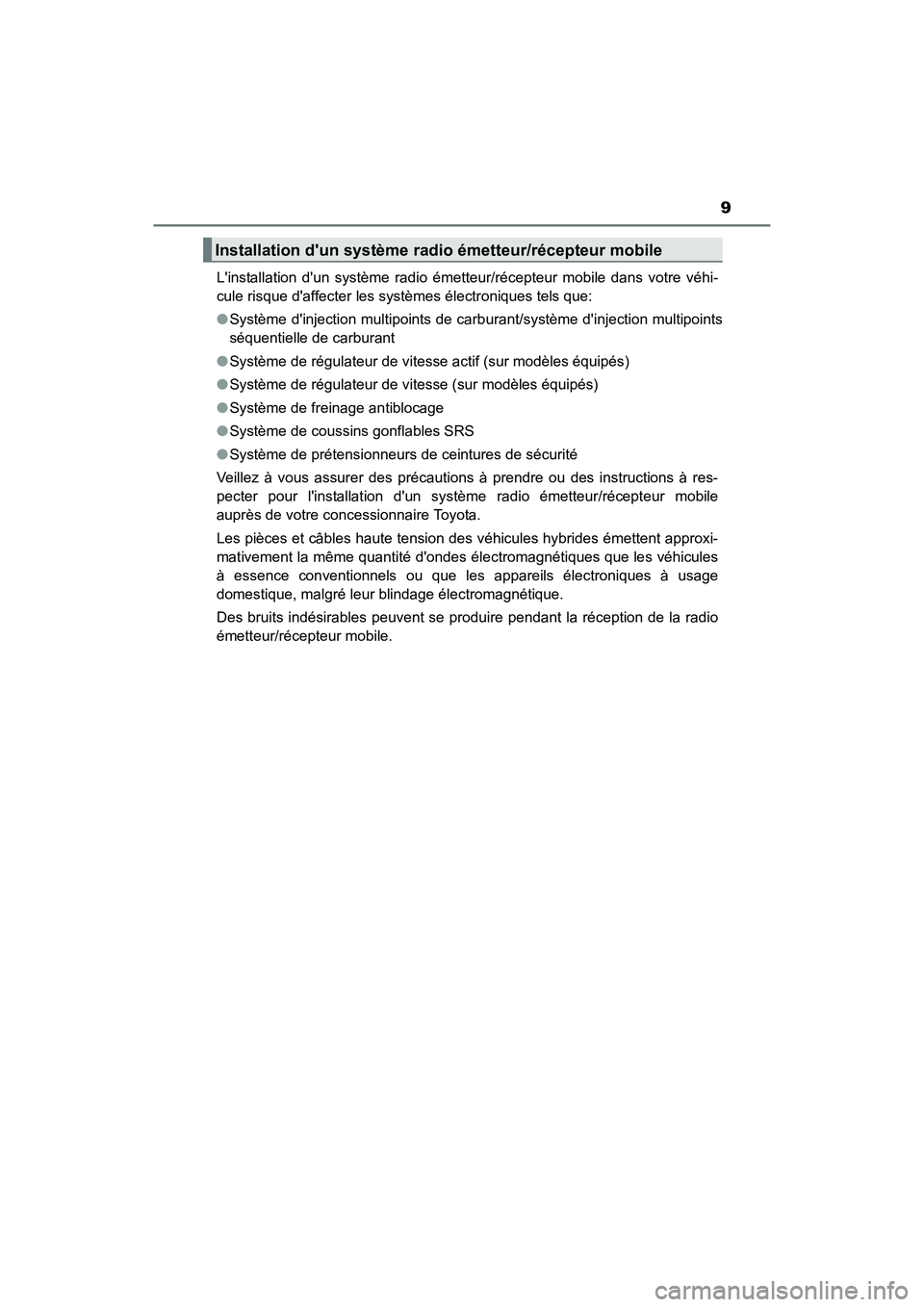 TOYOTA CAMRY HYBRID 2017 Manuel du propriétaire (in French) 9
CAMRY_HV_D (OM33C65D)Linstallation dun système radio émetteur/récepteur mobile dans votre véhi-
cule risque daffecter les systèmes électroniques tels que:
●
Système dinjection multipoi TOYOTA CAMRY HYBRID 2017 Manuel du propriétaire (in French) 9
CAMRY_HV_D (OM33C65D)Linstallation dun système radio émetteur/récepteur mobile dans votre véhi-
cule risque daffecter les systèmes électroniques tels que:
●
Système dinjection multipoi
