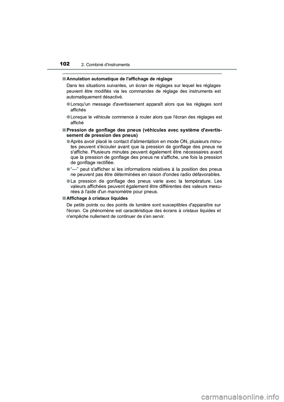 TOYOTA CAMRY HYBRID 2017  Manuel du propriétaire (in French) 1022. Combiné dinstruments
CAMRY_HV_D (OM33C65D)
■Annulation automatique de laffichage de réglage
Dans les situations suivantes, un écran de réglages sur lequel les réglages
peuvent être mod