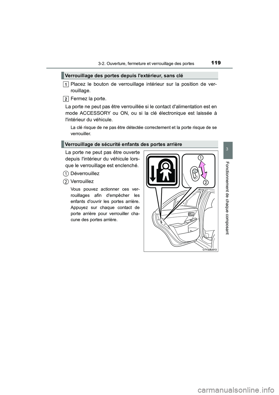 TOYOTA CAMRY HYBRID 2017  Manuel du propriétaire (in French) 1193-2. Ouverture, fermeture et verrouillage des portes
3
Fonctionnement de chaque composant
CAMRY_HV_D (OM33C65D)
Placez le bouton de verrouillage intérieur sur la position de ver-
rouillage.
Fermez