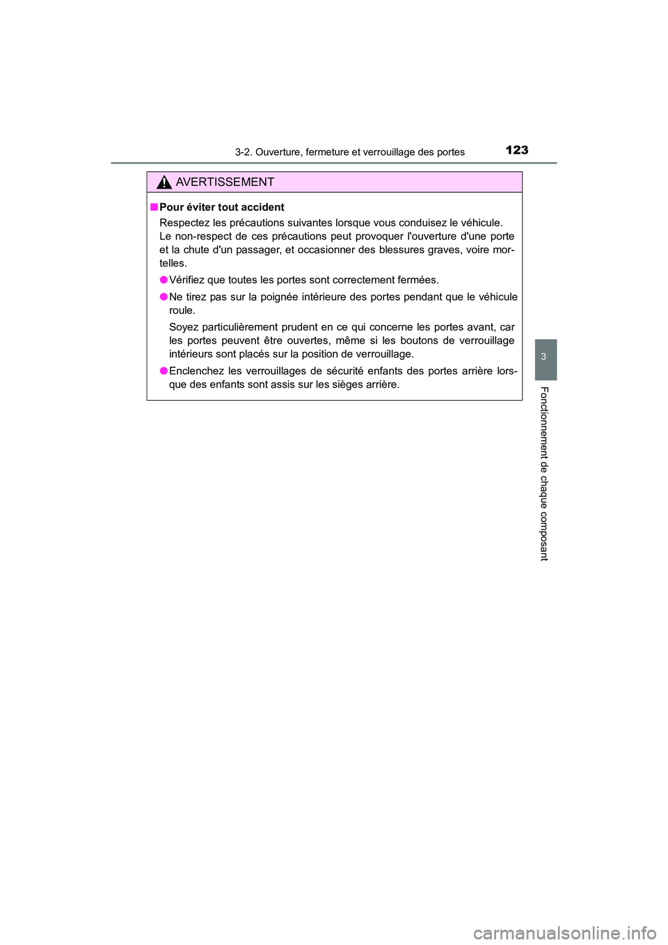 TOYOTA CAMRY HYBRID 2017  Manuel du propriétaire (in French) 1233-2. Ouverture, fermeture et verrouillage des portes
3
Fonctionnement de chaque composant
CAMRY_HV_D (OM33C65D)
AVERTISSEMENT
■Pour éviter tout accident
Respectez les précautions suivantes lors
