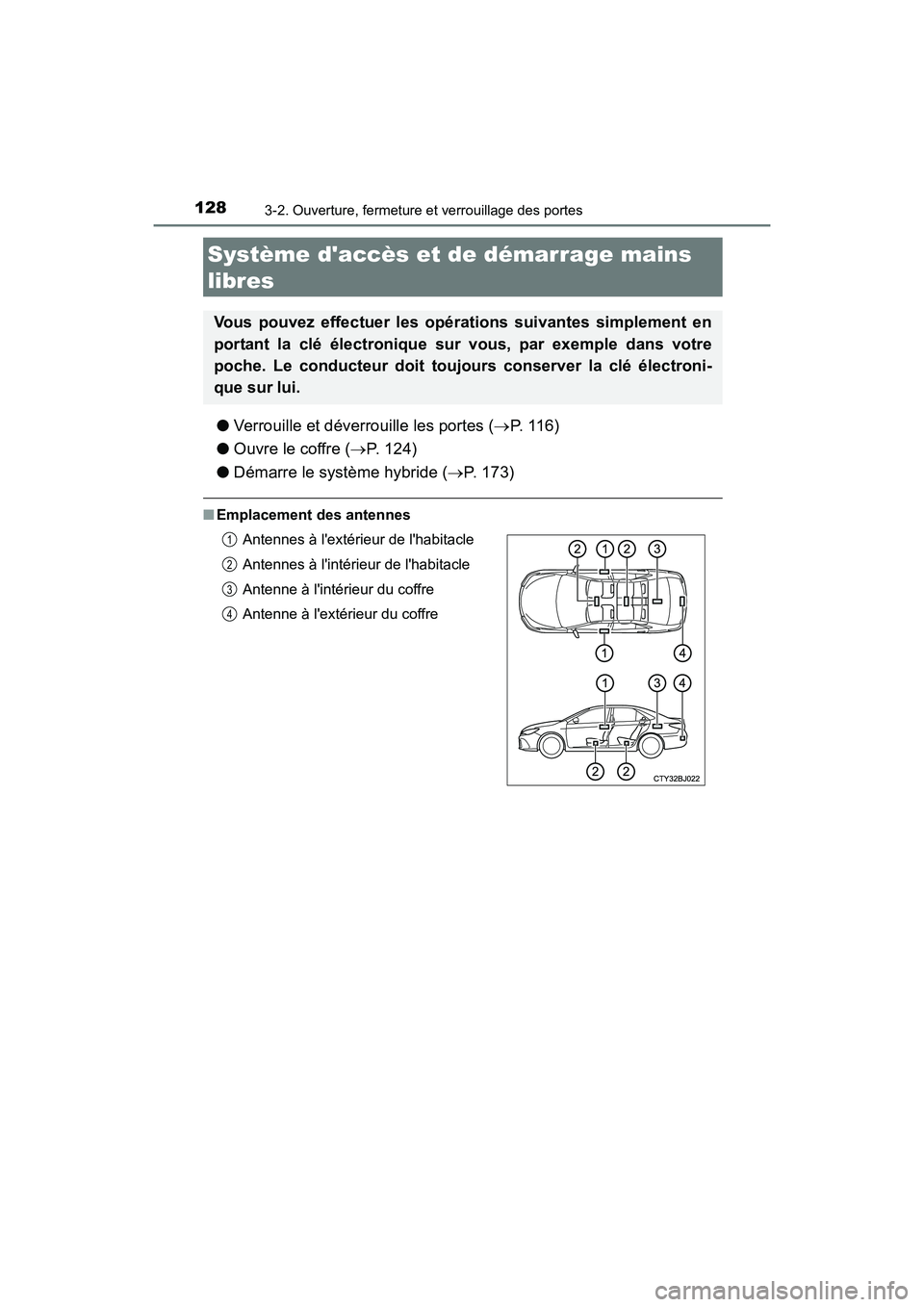 TOYOTA CAMRY HYBRID 2017  Manuel du propriétaire (in French) 1283-2. Ouverture, fermeture et verrouillage des portes
CAMRY_HV_D (OM33C65D)
●Verrouille et déverrouille les portes ( →P.  1 1 6 )
● Ouvre le coffre ( →P. 124)
● Démarre le système hybri