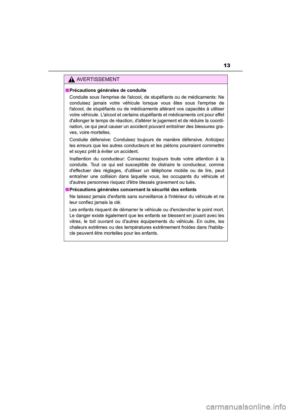 TOYOTA CAMRY HYBRID 2017 Manuel du propriétaire (in French) 13
CAMRY_HV_D (OM33C65D)
AVERTISSEMENT
■Précautions générales de conduite
Conduite sous lemprise de lalcool, de stupéfiants ou de médicaments: Ne
conduisez jamais votre véhicule lorsque vous TOYOTA CAMRY HYBRID 2017 Manuel du propriétaire (in French) 13
CAMRY_HV_D (OM33C65D)
AVERTISSEMENT
■Précautions générales de conduite
Conduite sous lemprise de lalcool, de stupéfiants ou de médicaments: Ne
conduisez jamais votre véhicule lorsque vous