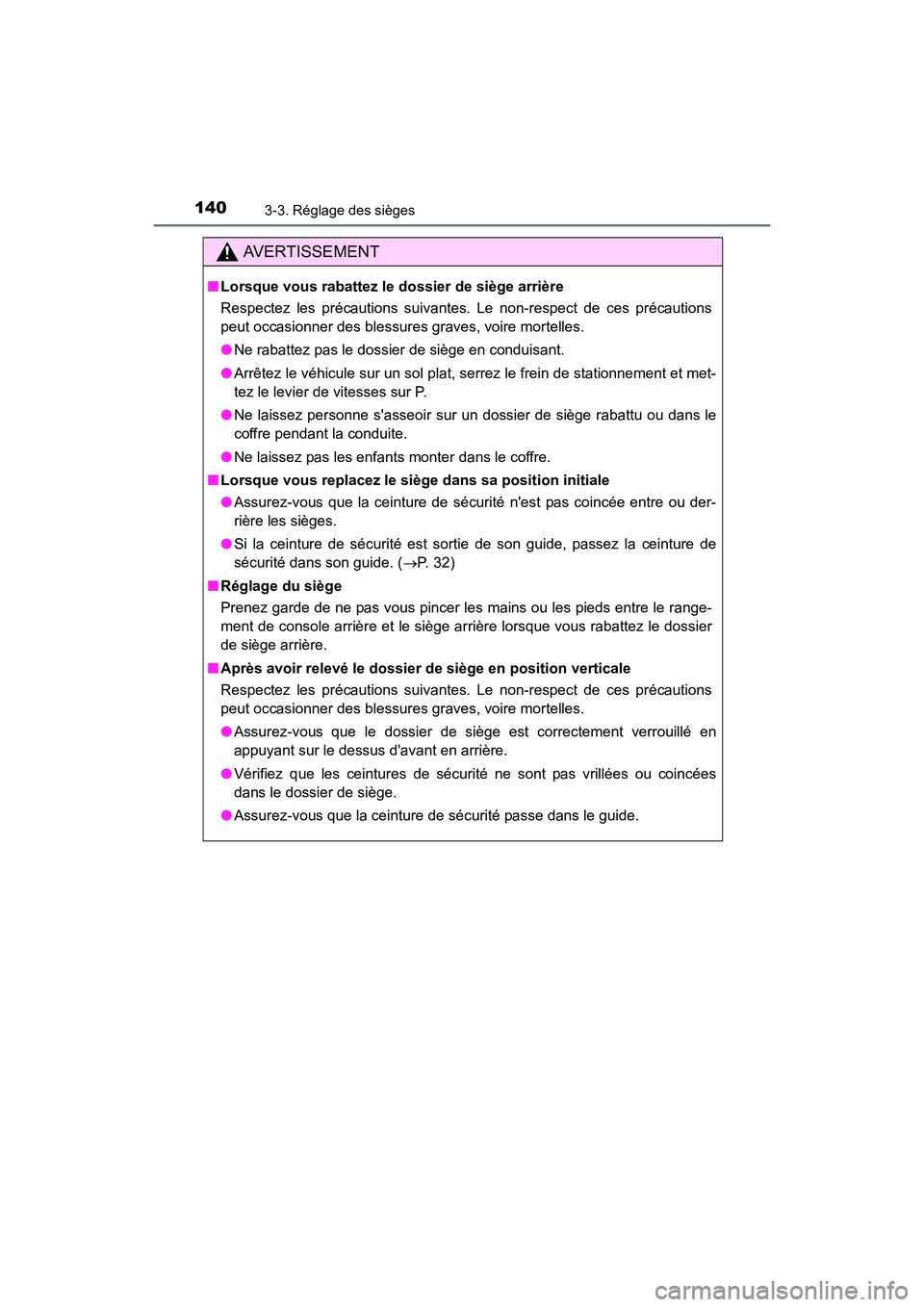 TOYOTA CAMRY HYBRID 2017  Manuel du propriétaire (in French) 1403-3. Réglage des sièges
CAMRY_HV_D (OM33C65D)
AVERTISSEMENT
■Lorsque vous rabattez le dossier de siège arrière
Respectez les précautions suivantes. Le non-respect de ces précautions
peut oc