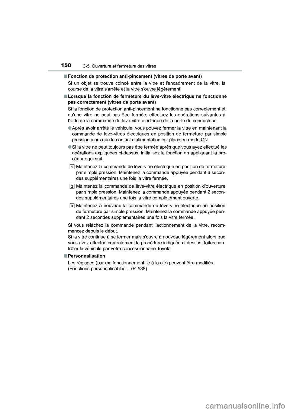 TOYOTA CAMRY HYBRID 2017  Manuel du propriétaire (in French) 1503-5. Ouverture et fermeture des vitres
CAMRY_HV_D (OM33C65D)■
Fonction de protection anti-pincement (vitres de porte avant)
Si un objet se trouve coincé entre la vitre et lencadrement de la vit