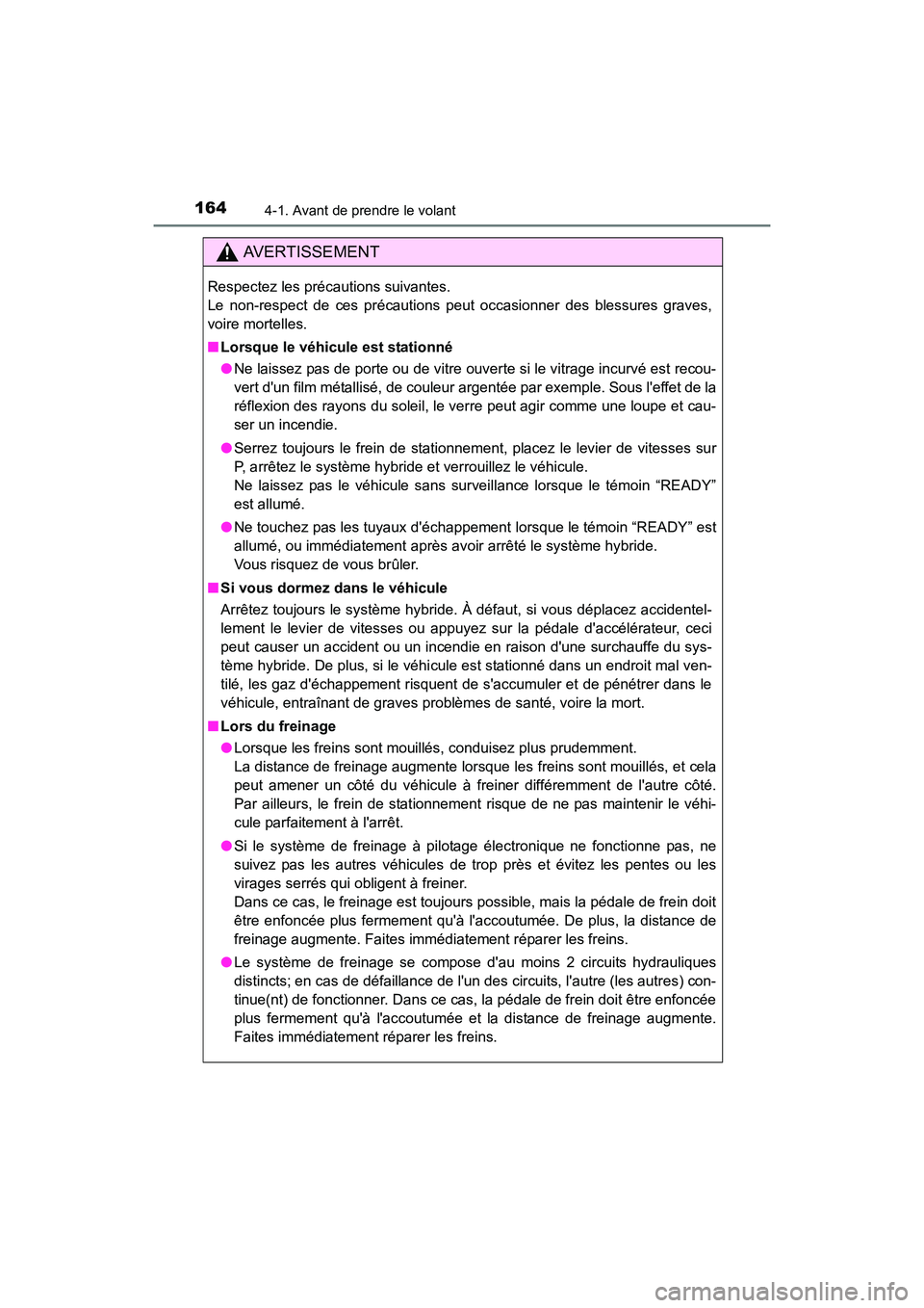 TOYOTA CAMRY HYBRID 2017 Manuel du propriétaire (in French) 1644-1. Avant de prendre le volant
CAMRY_HV_D (OM33C65D)
AVERTISSEMENT
Respectez les précautions suivantes.
Le non-respect de ces précautions peut occasionner des blessures graves,
voire mortelles. TOYOTA CAMRY HYBRID 2017 Manuel du propriétaire (in French) 1644-1. Avant de prendre le volant
CAMRY_HV_D (OM33C65D)
AVERTISSEMENT
Respectez les précautions suivantes.
Le non-respect de ces précautions peut occasionner des blessures graves,
voire mortelles.