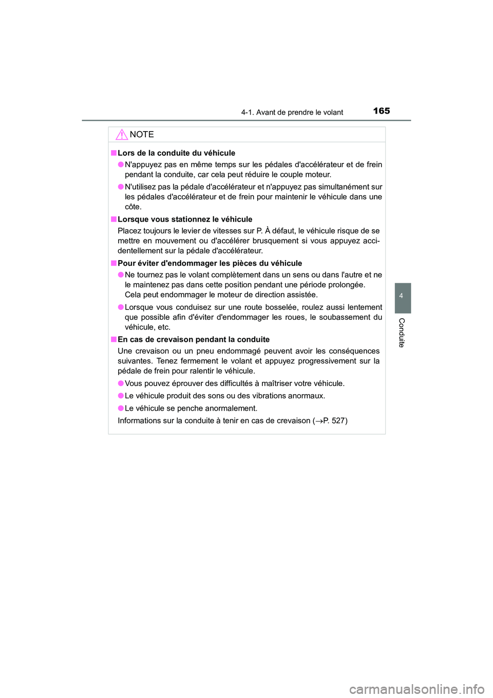 TOYOTA CAMRY HYBRID 2017 Manuel du propriétaire (in French) 1654-1. Avant de prendre le volant
4
Conduite
CAMRY_HV_D (OM33C65D)
NOTE
■Lors de la conduite du véhicule
●Nappuyez pas en même temps sur les pédales daccélérateur et de frein
pendant la co TOYOTA CAMRY HYBRID 2017 Manuel du propriétaire (in French) 1654-1. Avant de prendre le volant
4
Conduite
CAMRY_HV_D (OM33C65D)
NOTE
■Lors de la conduite du véhicule
●Nappuyez pas en même temps sur les pédales daccélérateur et de frein
pendant la co