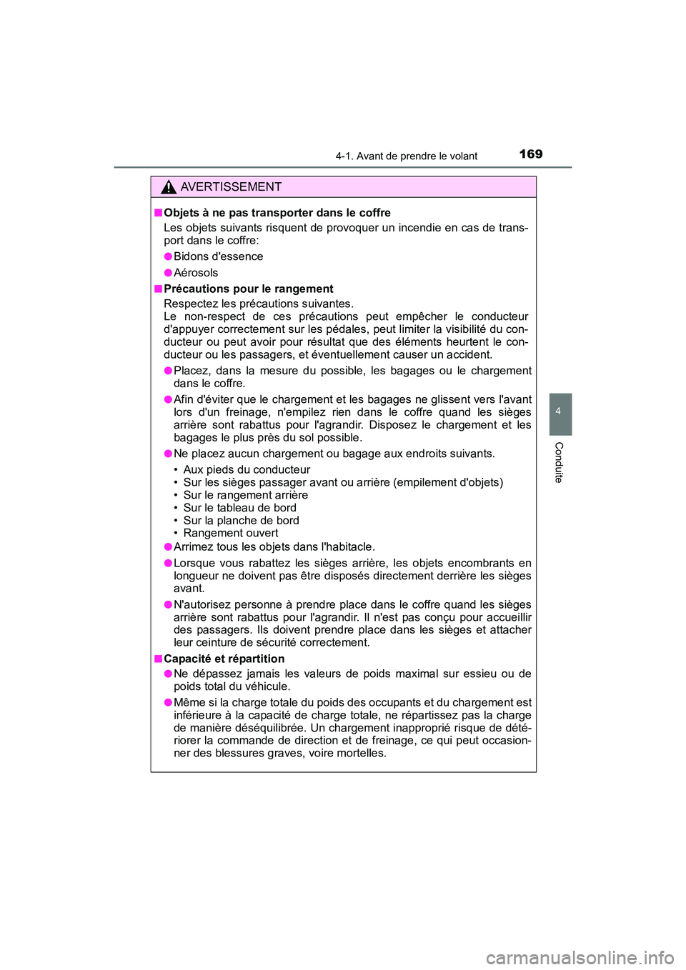 TOYOTA CAMRY HYBRID 2017 Manuel du propriétaire (in French) 1694-1. Avant de prendre le volant
4
Conduite
CAMRY_HV_D (OM33C65D)
AVERTISSEMENT
■Objets à ne pas transporter dans le coffre
Les objets suivants risquent de provoquer un incendie en cas de trans-
TOYOTA CAMRY HYBRID 2017 Manuel du propriétaire (in French) 1694-1. Avant de prendre le volant
4
Conduite
CAMRY_HV_D (OM33C65D)
AVERTISSEMENT
■Objets à ne pas transporter dans le coffre
Les objets suivants risquent de provoquer un incendie en cas de trans-