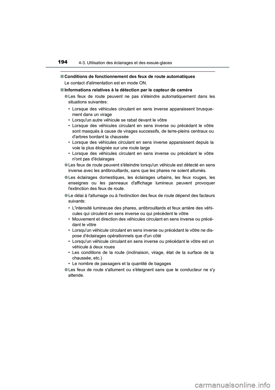 TOYOTA CAMRY HYBRID 2017  Manuel du propriétaire (in French) 1944-3. Utilisation des éclairages et des essuie-glaces
CAMRY_HV_D (OM33C65D)
■Conditions de fonctionnement des feux de route automatiques
Le contact dalimentation est en mode ON.
■ Informations