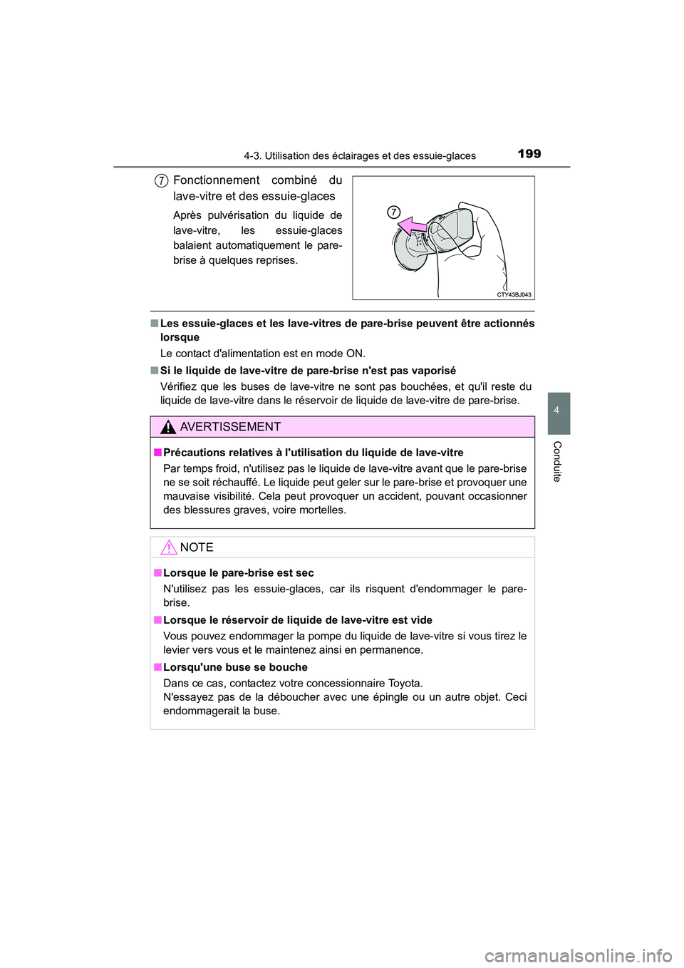 TOYOTA CAMRY HYBRID 2017  Manuel du propriétaire (in French) 1994-3. Utilisation des éclairages et des essuie-glaces
4
Conduite
CAMRY_HV_D (OM33C65D)
Fonctionnement combiné du
lave-vitre et des essuie-glaces
Après pulvérisation du liquide de
lave-vitre, les