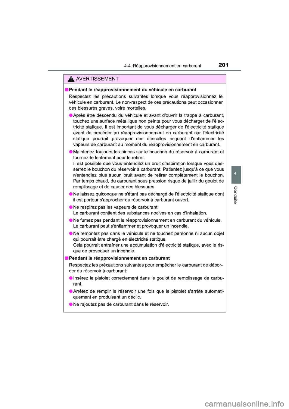 TOYOTA CAMRY HYBRID 2017  Manuel du propriétaire (in French) 2014-4. Réapprovisionnement en carburant
4
Conduite
CAMRY_HV_D (OM33C65D)
AVERTISSEMENT
■Pendant le réapprovisionnement du véhicule en carburant
Respectez les précautions suivantes lorsque vous 