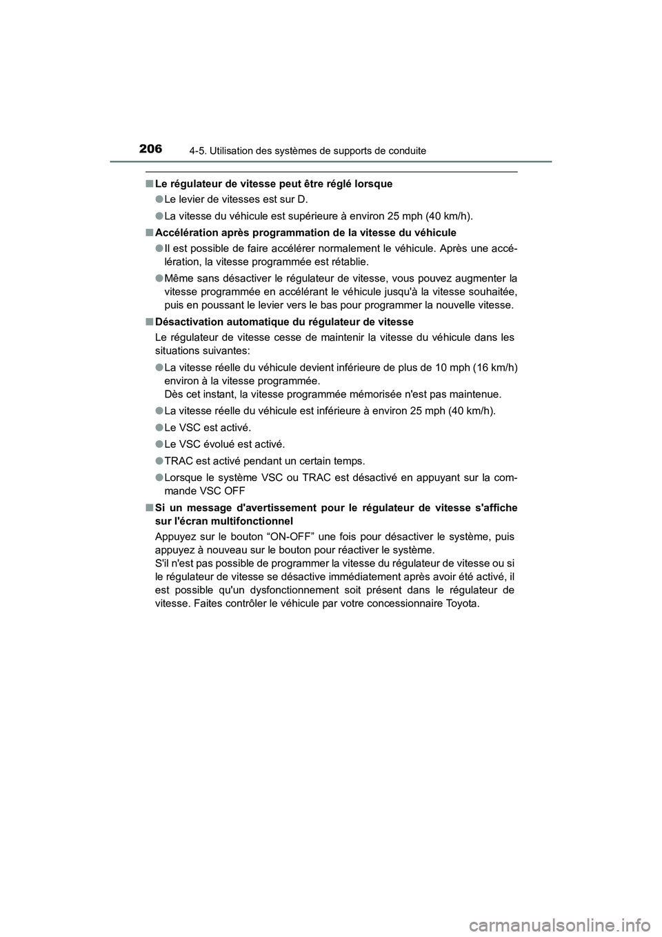 TOYOTA CAMRY HYBRID 2017  Manuel du propriétaire (in French) 2064-5. Utilisation des systèmes de supports de conduite
CAMRY_HV_D (OM33C65D)
■Le régulateur de vitesse peut être réglé lorsque
●Le levier de vitesses est sur D.
● La vitesse du véhicule 