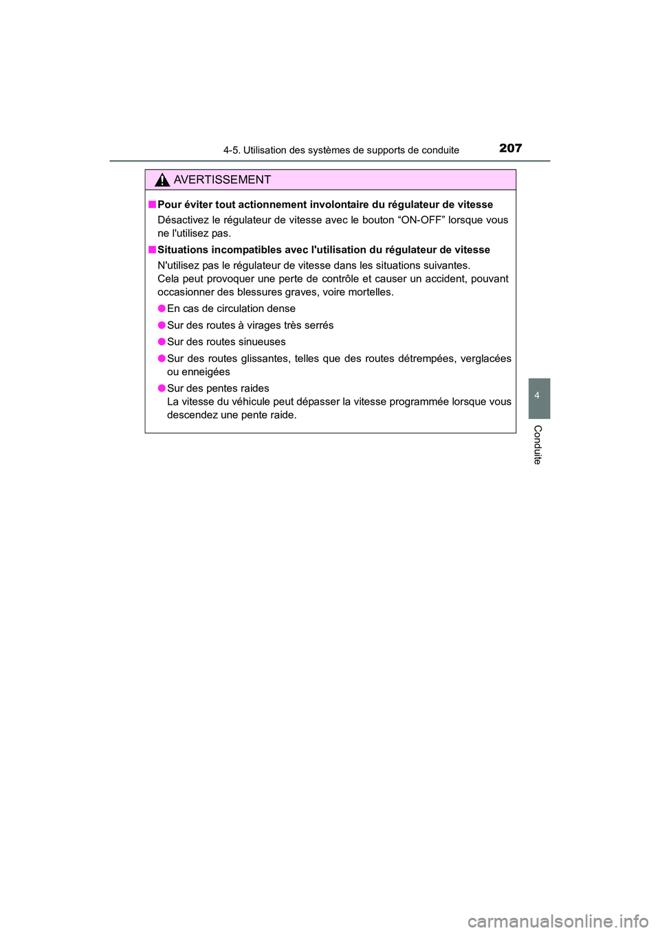 TOYOTA CAMRY HYBRID 2017  Manuel du propriétaire (in French) 2074-5. Utilisation des systèmes de supports de conduite
4
Conduite
CAMRY_HV_D (OM33C65D)
AVERTISSEMENT
■Pour éviter tout actionnement involo ntaire du régulateur de vitesse
Désactivez le régul