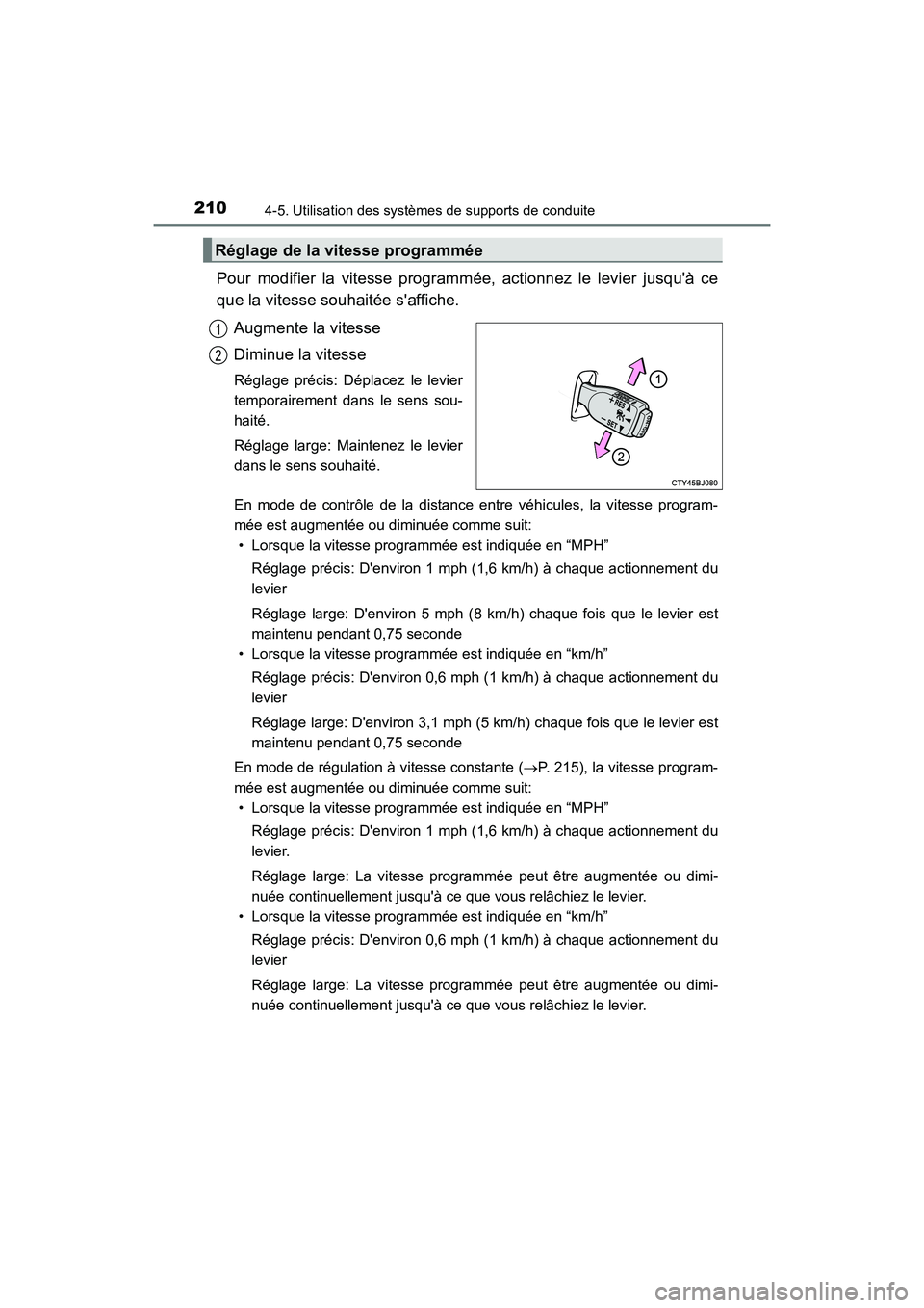 TOYOTA CAMRY HYBRID 2017  Manuel du propriétaire (in French) 2104-5. Utilisation des systèmes de supports de conduite
CAMRY_HV_D (OM33C65D)
Pour modifier la vitesse programmée, actionnez le levier jusquà ce
que la vitesse souhaitée saffiche.Augmente la vi