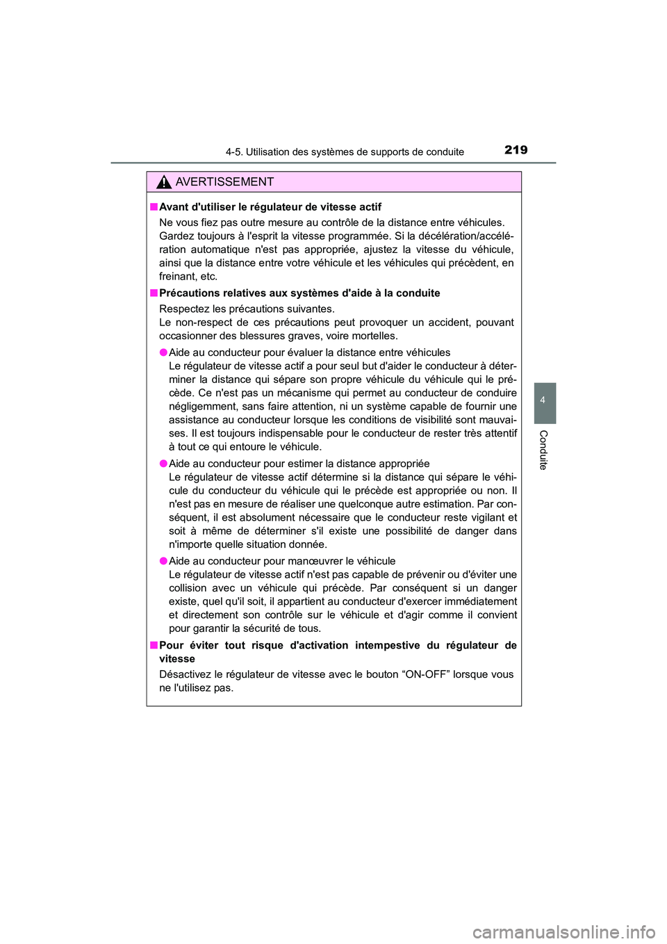 TOYOTA CAMRY HYBRID 2017  Manuel du propriétaire (in French) 2194-5. Utilisation des systèmes de supports de conduite
4
Conduite
CAMRY_HV_D (OM33C65D)
AVERTISSEMENT
■Avant dutiliser le régulateur de vitesse actif
Ne vous fiez pas outre mesure au contrôle 