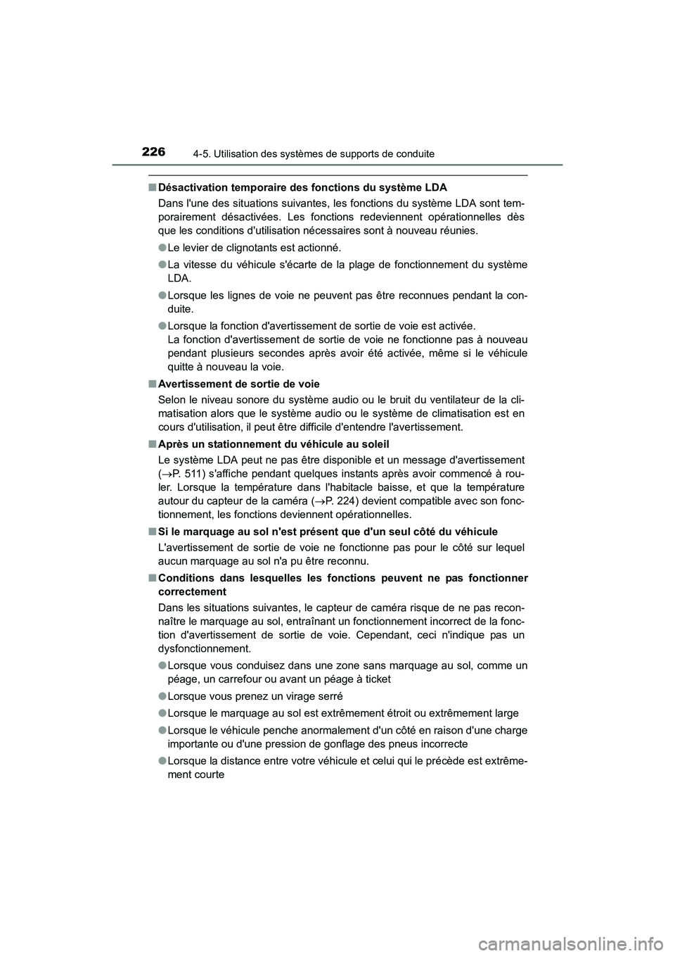 TOYOTA CAMRY HYBRID 2017  Manuel du propriétaire (in French) 2264-5. Utilisation des systèmes de supports de conduite
CAMRY_HV_D (OM33C65D)
■Désactivation temporaire des fonctions du système LDA
Dans lune des situations suivantes, les fonctions du systèm