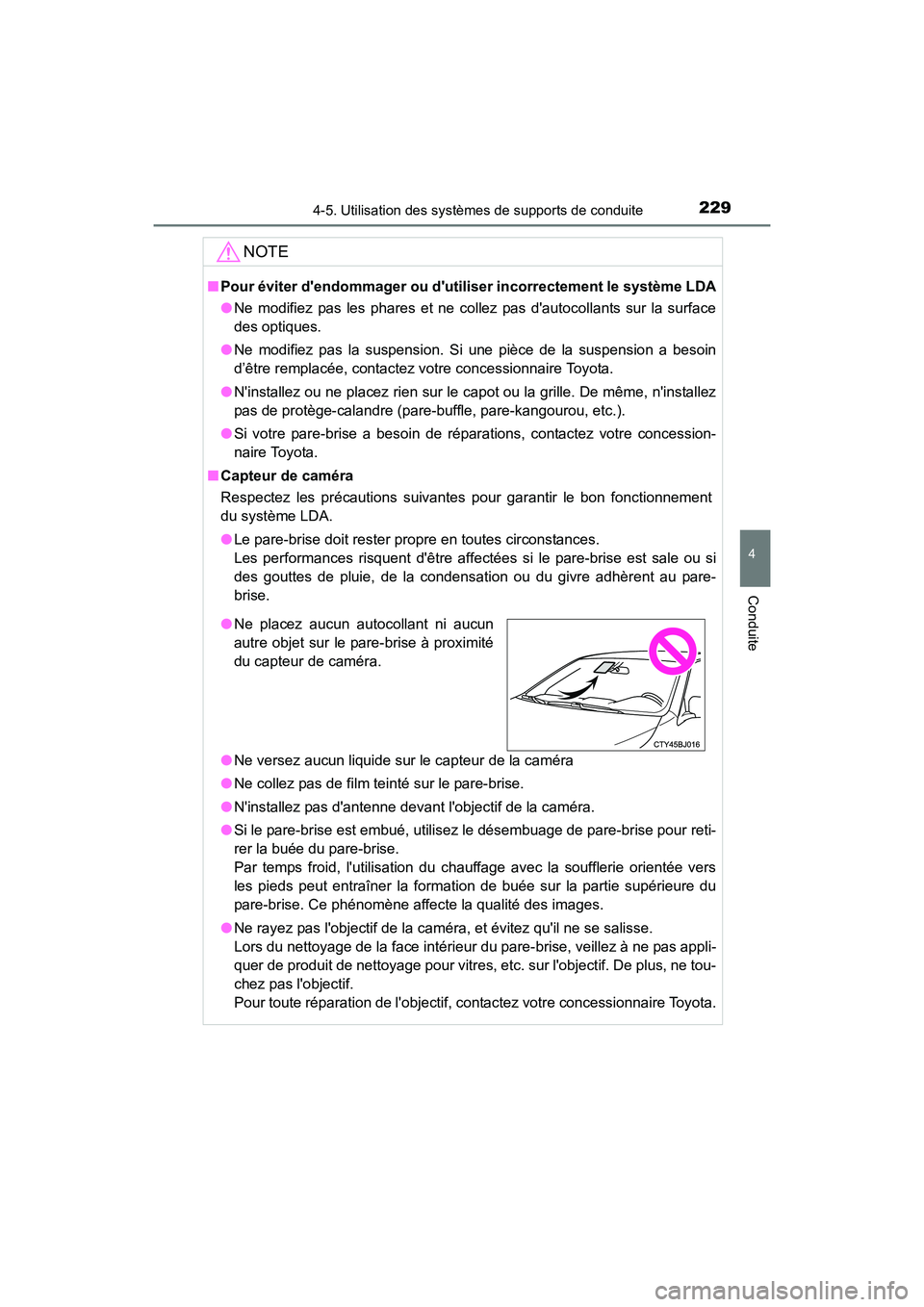 TOYOTA CAMRY HYBRID 2017  Manuel du propriétaire (in French) 2294-5. Utilisation des systèmes de supports de conduite
4
Conduite
CAMRY_HV_D (OM33C65D)
NOTE
■Pour éviter dendommager ou dutiliser incorrectement le système LDA
●Ne modifiez pas les phares 