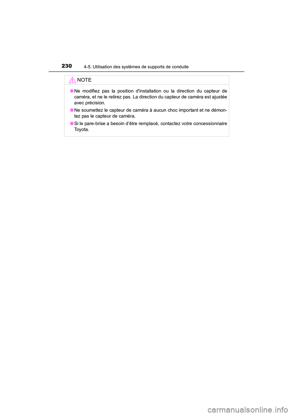 TOYOTA CAMRY HYBRID 2017  Manuel du propriétaire (in French) 2304-5. Utilisation des systèmes de supports de conduite
CAMRY_HV_D (OM33C65D)
NOTE
●Ne modifiez pas la position dinstallation ou la direction du capteur de
caméra, et ne le retirez pas. La direc