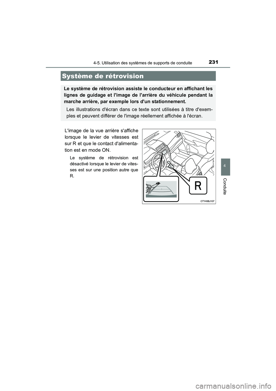 TOYOTA CAMRY HYBRID 2017  Manuel du propriétaire (in French) 2314-5. Utilisation des systèmes de supports de conduite
4
Conduite
CAMRY_HV_D (OM33C65D)
Limage de la vue arrière saffiche
lorsque le levier de vitesses est
sur R et que le contact dalimenta-
ti