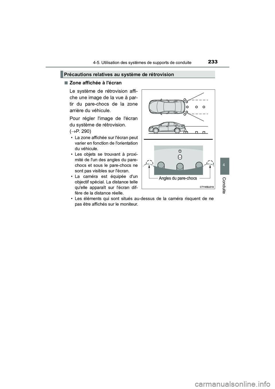 TOYOTA CAMRY HYBRID 2017  Manuel du propriétaire (in French) 2334-5. Utilisation des systèmes de supports de conduite
4
Conduite
CAMRY_HV_D (OM33C65D)■
Zone affichée à lécran
Le système de rétrovision affi-
che une image de la vue à par-
tir du pare-c