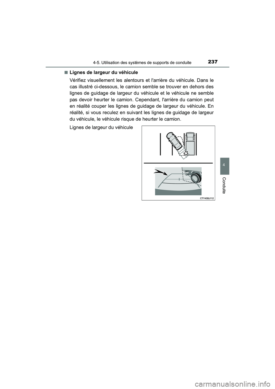 TOYOTA CAMRY HYBRID 2017  Manuel du propriétaire (in French) 2374-5. Utilisation des systèmes de supports de conduite
4
Conduite
CAMRY_HV_D (OM33C65D)■
Lignes de largeur du véhicule
Vérifiez visuellement les alentours et larrière du véhicule. Dans le
ca