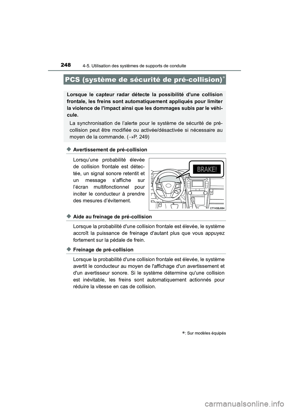 TOYOTA CAMRY HYBRID 2017 Manuel du propriétaire (in French) 2484-5. Utilisation des systèmes de supports de conduite
CAMRY_HV_D (OM33C65D)
◆Avertissement de pré-collision
Lorsqu’une probabilité élevée
de collision frontale est détec-
tée, un signal TOYOTA CAMRY HYBRID 2017 Manuel du propriétaire (in French) 2484-5. Utilisation des systèmes de supports de conduite
CAMRY_HV_D (OM33C65D)
◆Avertissement de pré-collision
Lorsqu’une probabilité élevée
de collision frontale est détec-
tée, un signal