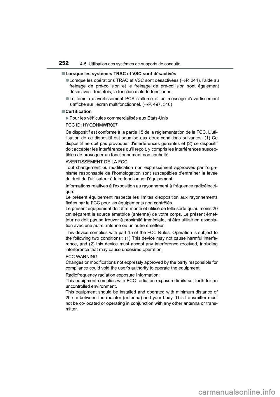 TOYOTA CAMRY HYBRID 2017 Manuel du propriétaire (in French) 2524-5. Utilisation des systèmes de supports de conduite
CAMRY_HV_D (OM33C65D)■
Lorsque les systèmes TRAC et VSC sont désactivés
●Lorsque les opérations TRAC et VSC sont désactivées ( →P. TOYOTA CAMRY HYBRID 2017 Manuel du propriétaire (in French) 2524-5. Utilisation des systèmes de supports de conduite
CAMRY_HV_D (OM33C65D)■
Lorsque les systèmes TRAC et VSC sont désactivés
●Lorsque les opérations TRAC et VSC sont désactivées ( →P.