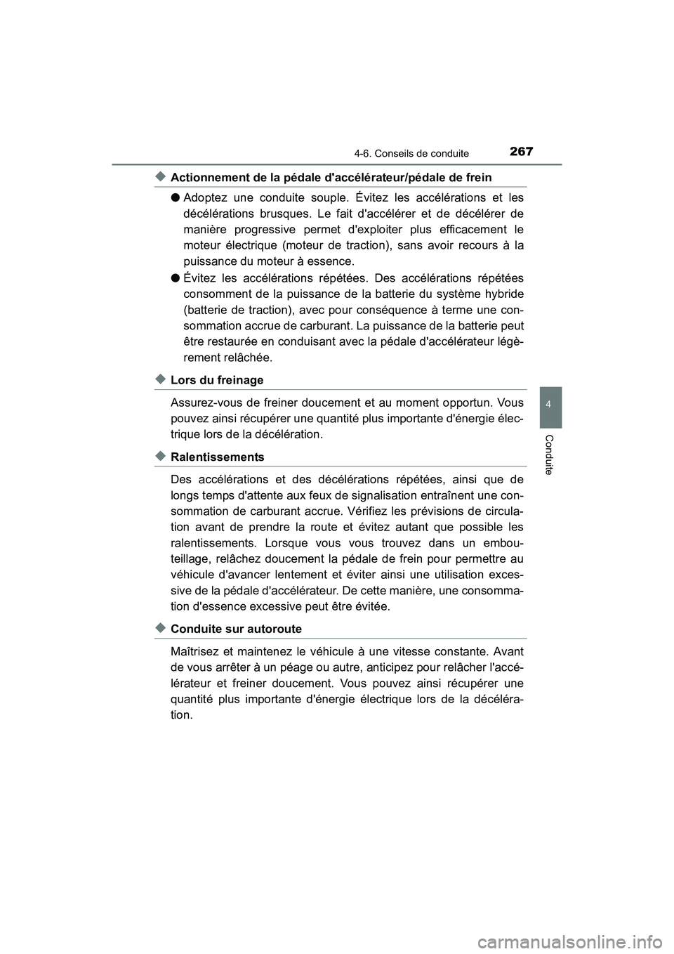TOYOTA CAMRY HYBRID 2017 Manuel du propriétaire (in French) 2674-6. Conseils de conduite
4
Conduite
CAMRY_HV_D (OM33C65D)
◆Actionnement de la pédale daccélérateur/pédale de frein
●Adoptez une conduite souple. Évitez les accélérations et les
décél TOYOTA CAMRY HYBRID 2017 Manuel du propriétaire (in French) 2674-6. Conseils de conduite
4
Conduite
CAMRY_HV_D (OM33C65D)
◆Actionnement de la pédale daccélérateur/pédale de frein
●Adoptez une conduite souple. Évitez les accélérations et les
décél