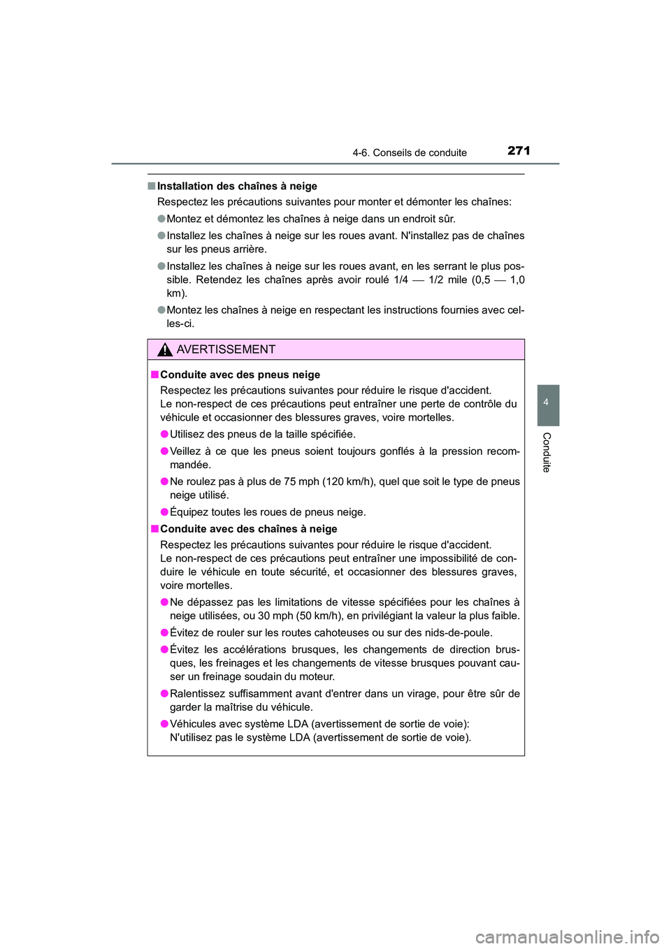 TOYOTA CAMRY HYBRID 2017  Manuel du propriétaire (in French) 2714-6. Conseils de conduite
4
Conduite
CAMRY_HV_D (OM33C65D)
■Installation des chaînes à neige
Respectez les précautions suivantes pour monter et démonter les chaînes:
●Montez et démontez l