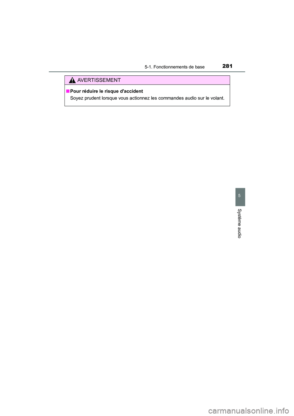 TOYOTA CAMRY HYBRID 2017  Manuel du propriétaire (in French) 2815-1. Fonctionnements de base
5
Système audio
CAMRY_HV_D (OM33C65D)
AVERTISSEMENT
■Pour réduire le risque daccident
Soyez prudent lorsque vous actionnez les commandes audio sur le volant. 