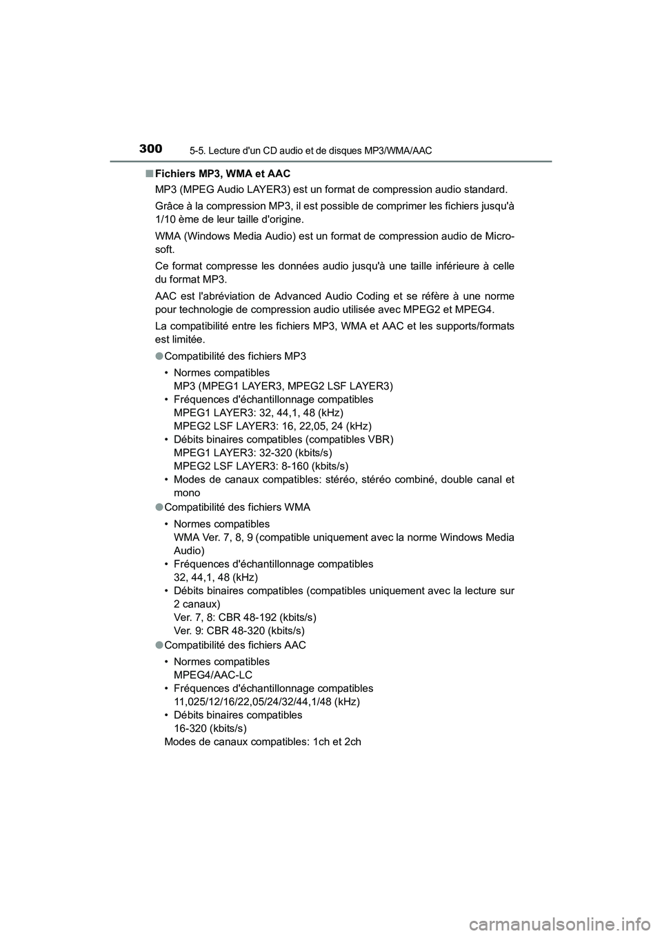 TOYOTA CAMRY HYBRID 2017  Manuel du propriétaire (in French) 3005-5. Lecture dun CD audio et de disques MP3/WMA/AAC
CAMRY_HV_D (OM33C65D)■
Fichiers MP3, WMA et AAC
MP3 (MPEG Audio LAYER3) est un format de compression audio standard.
Grâce à la compression 