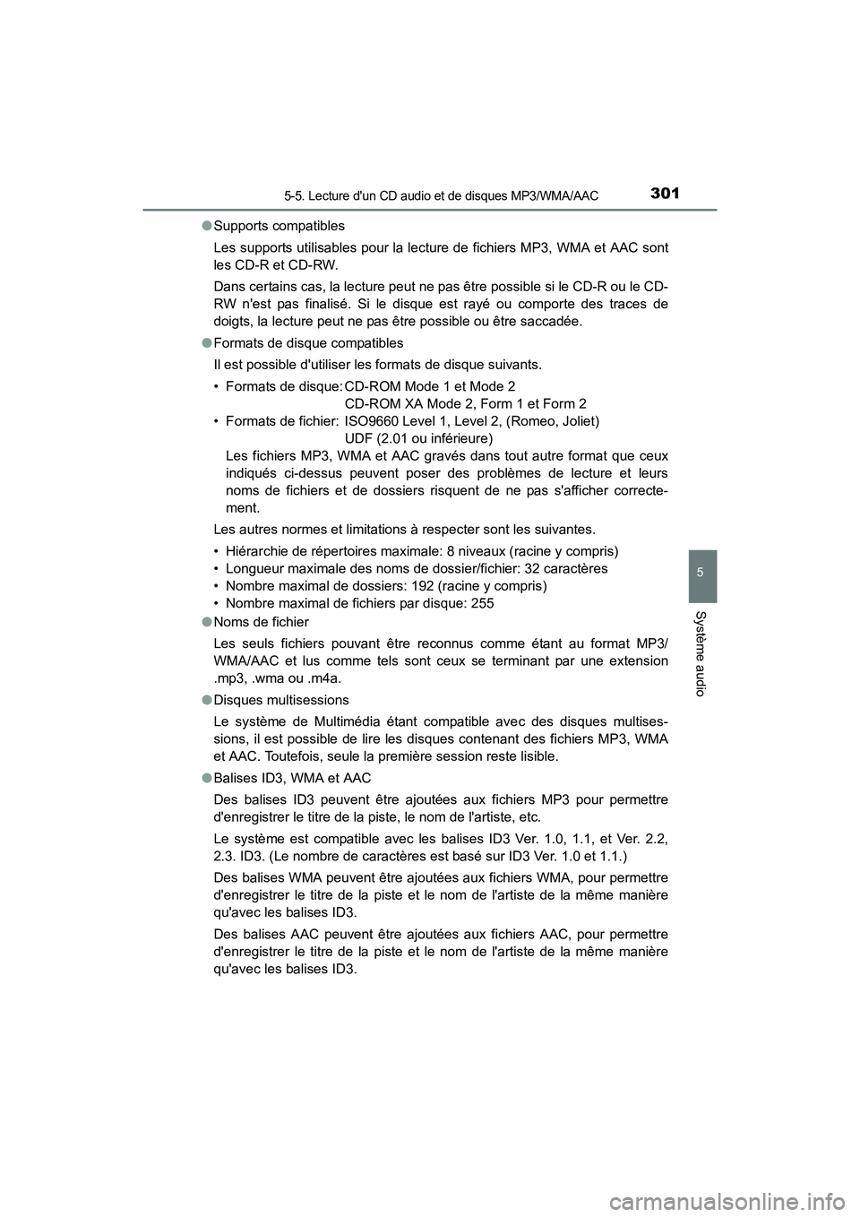 TOYOTA CAMRY HYBRID 2017  Manuel du propriétaire (in French) 3015-5. Lecture dun CD audio et de disques MP3/WMA/AAC
5
Système audio
CAMRY_HV_D (OM33C65D)●
Supports compatibles
Les supports utilisables pour la lecture de fichiers MP3, WMA et AAC sont
les CD-