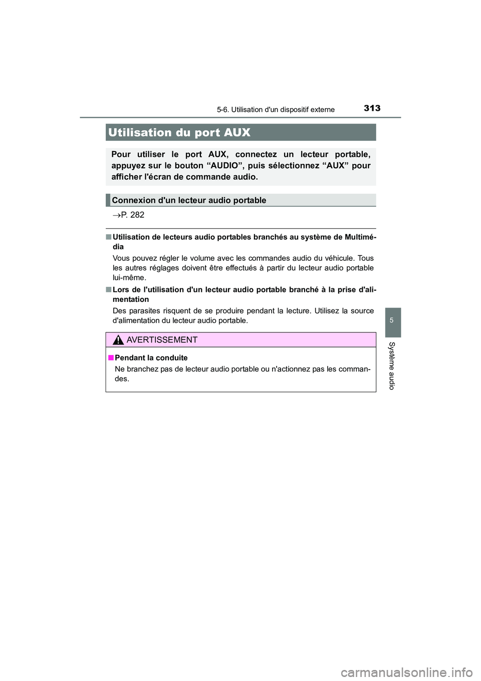 TOYOTA CAMRY HYBRID 2017  Manuel du propriétaire (in French) 3135-6. Utilisation dun dispositif externe
5
Système audio
CAMRY_HV_D (OM33C65D)
→P.  2 8 2
■Utilisation de lecteurs audio portab les branchés au système de Multimé-
dia
Vous pouvez régler l