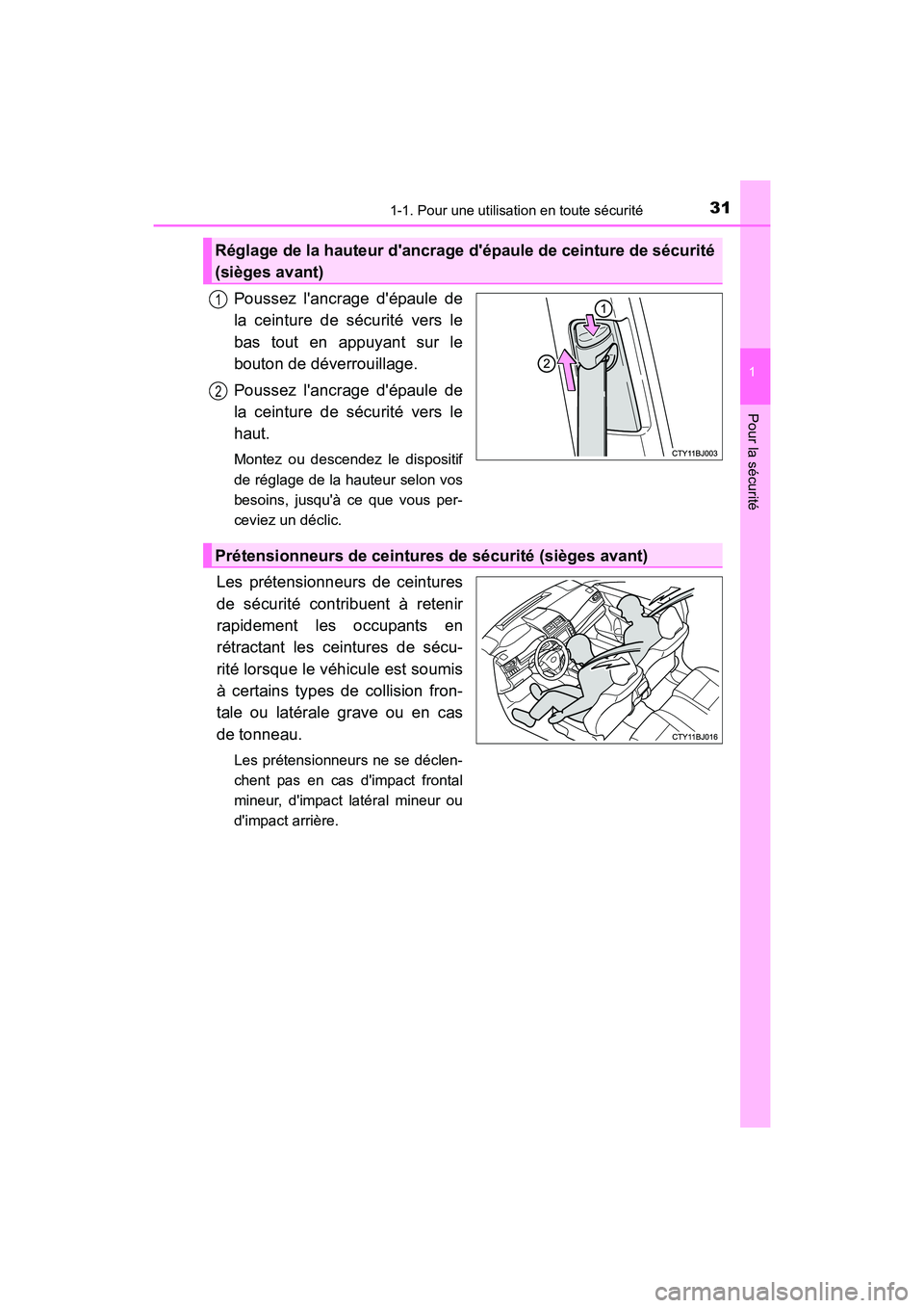 TOYOTA CAMRY HYBRID 2017  Manuel du propriétaire (in French) 311-1. Pour une utilisation en toute sécurité
1
Pour la sécurité
CAMRY_HV_D (OM33C65D)
Poussez lancrage dépaule de
la ceinture de sécurité vers le
bas tout en appuyant sur le
bouton de déver
