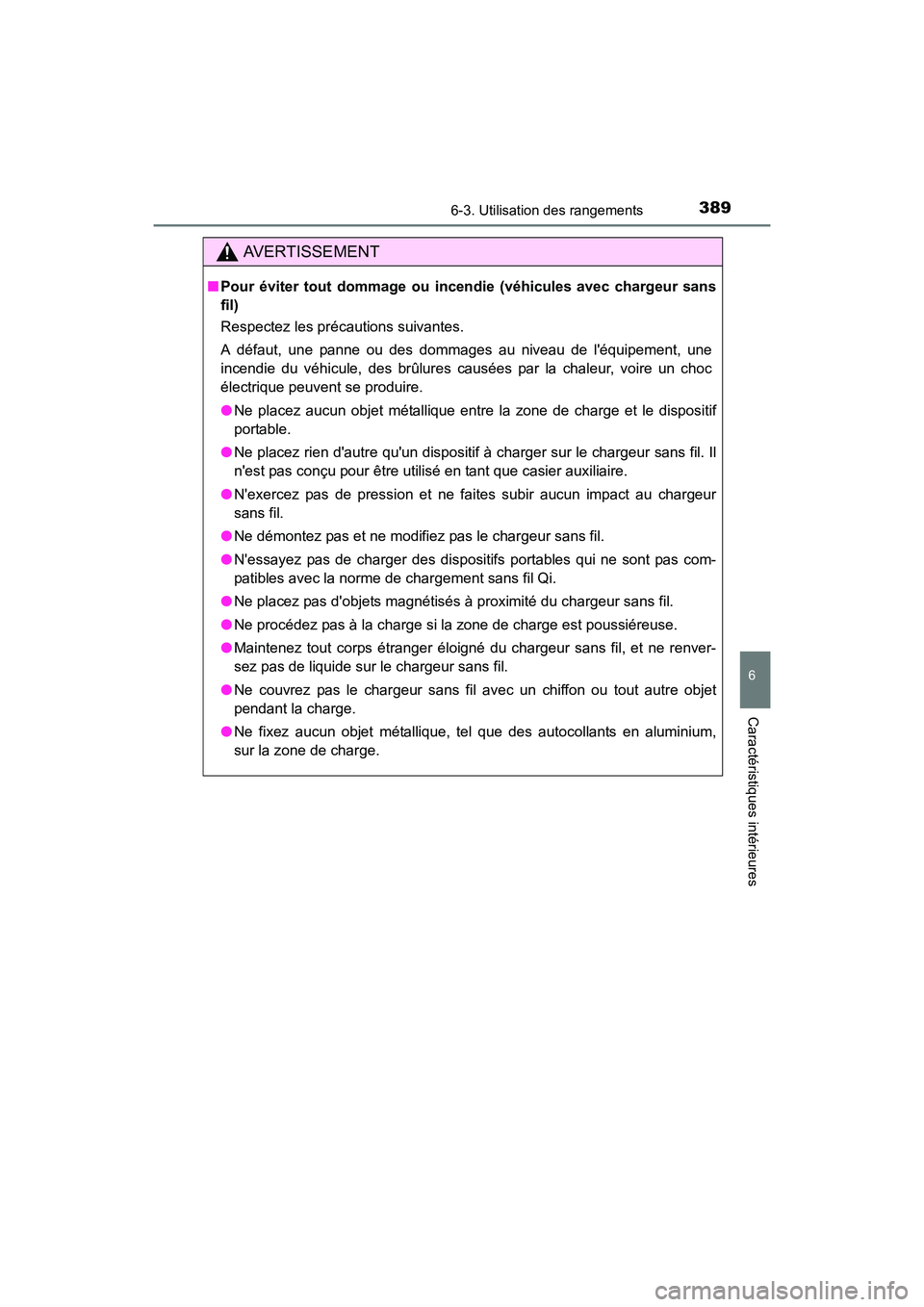 TOYOTA CAMRY HYBRID 2017  Manuel du propriétaire (in French) 3896-3. Utilisation des rangements
6
Caractéristiques intérieures
CAMRY_HV_D (OM33C65D)
AVERTISSEMENT
■Pour éviter tout dommage ou incendie (véhicules avec chargeur sans
fil)
Respectez les préc
