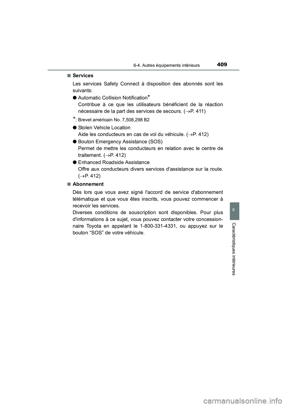 TOYOTA CAMRY HYBRID 2017  Manuel du propriétaire (in French) 4096-4. Autres équipements intérieurs
6
Caractéristiques intérieures
CAMRY_HV_D (OM33C65D)■
Services
Les services Safety Connect à disposition des abonnés sont les
suivants:
●
Automatic Coll