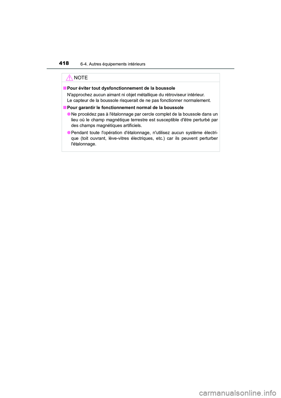 TOYOTA CAMRY HYBRID 2017  Manuel du propriétaire (in French) 4186-4. Autres équipements intérieurs
CAMRY_HV_D (OM33C65D)
NOTE
■Pour éviter tout dysfonctionnement de la boussole
Napprochez aucun aimant ni objet métallique du rétroviseur intérieur. 
Le c