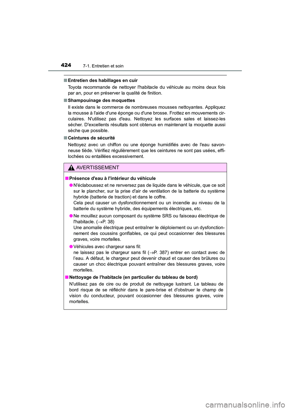 TOYOTA CAMRY HYBRID 2017 Manuel du propriétaire (in French) 4247-1. Entretien et soin
CAMRY_HV_D (OM33C65D)
■Entretien des habillages en cuir
Toyota recommande de nettoyer lhabitacle du véhicule au moins deux fois
par an, pour en préserver la qualité de TOYOTA CAMRY HYBRID 2017 Manuel du propriétaire (in French) 4247-1. Entretien et soin
CAMRY_HV_D (OM33C65D)
■Entretien des habillages en cuir
Toyota recommande de nettoyer lhabitacle du véhicule au moins deux fois
par an, pour en préserver la qualité de