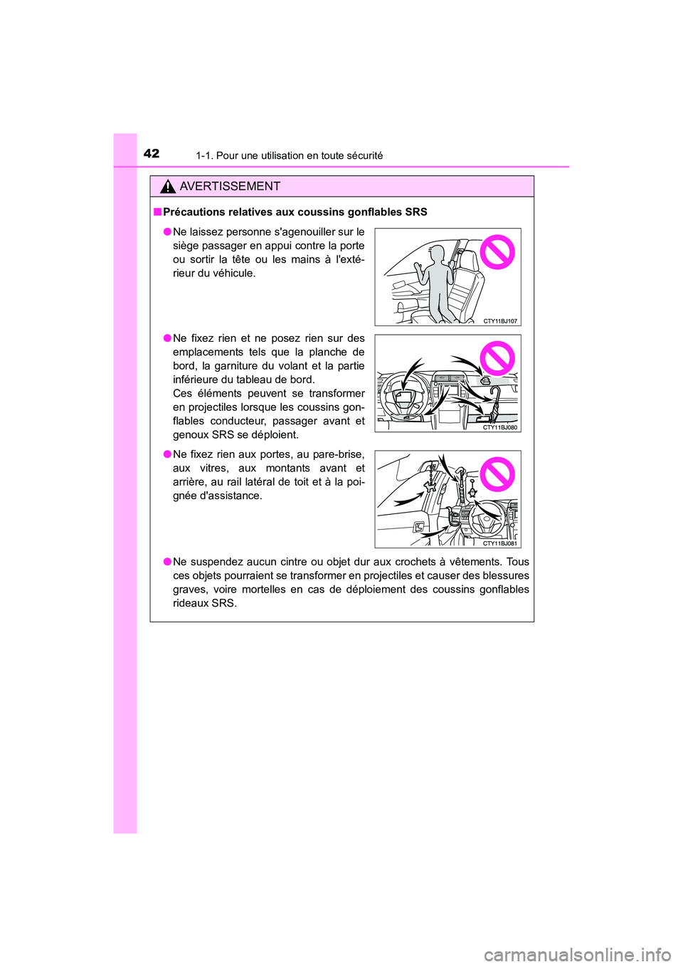 TOYOTA CAMRY HYBRID 2017  Manuel du propriétaire (in French) 421-1. Pour une utilisation en toute sécurité
CAMRY_HV_D (OM33C65D)
AVERTISSEMENT
■Précautions relatives aux coussins gonflables SRS
●Ne suspendez aucun cintre ou objet dur aux crochets à vêt