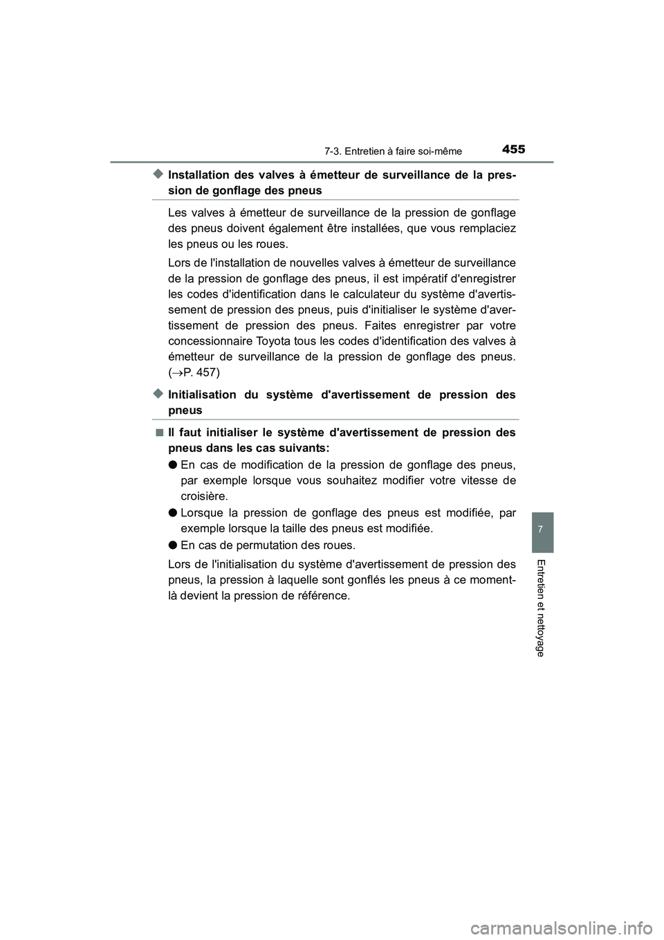 TOYOTA CAMRY HYBRID 2017 Manuel du propriétaire (in French) 4557-3. Entretien à faire soi-même
7
Entretien et nettoyage
CAMRY_HV_D (OM33C65D)
◆Installation des valves à émetteur de surveillance de la pres-
sion de gonflage des pneus
Les valves à émette TOYOTA CAMRY HYBRID 2017 Manuel du propriétaire (in French) 4557-3. Entretien à faire soi-même
7
Entretien et nettoyage
CAMRY_HV_D (OM33C65D)
◆Installation des valves à émetteur de surveillance de la pres-
sion de gonflage des pneus
Les valves à émette