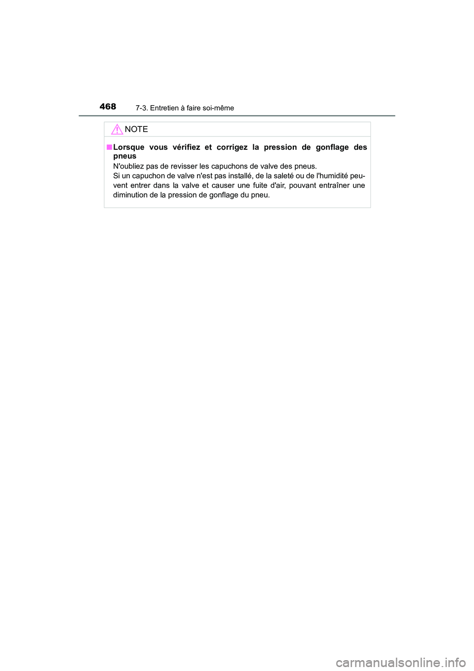 TOYOTA CAMRY HYBRID 2017  Manuel du propriétaire (in French) 4687-3. Entretien à faire soi-même
CAMRY_HV_D (OM33C65D)
NOTE
■Lorsque vous vérifiez et corrigez la pression de gonflage des
pneus
Noubliez pas de revisser les capuchons de valve des pneus.
Si u