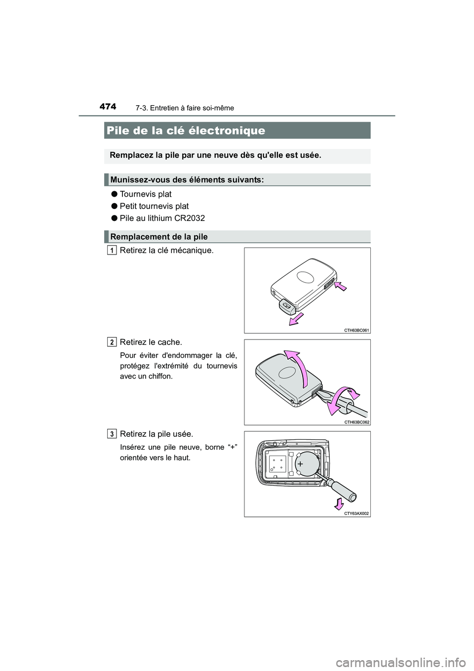 TOYOTA CAMRY HYBRID 2017  Manuel du propriétaire (in French) 4747-3. Entretien à faire soi-même
CAMRY_HV_D (OM33C65D)
●Tournevis plat
● Petit tournevis plat
● Pile au lithium CR2032
Retirez la clé mécanique.
Retirez le cache.
Pour éviter dendommager