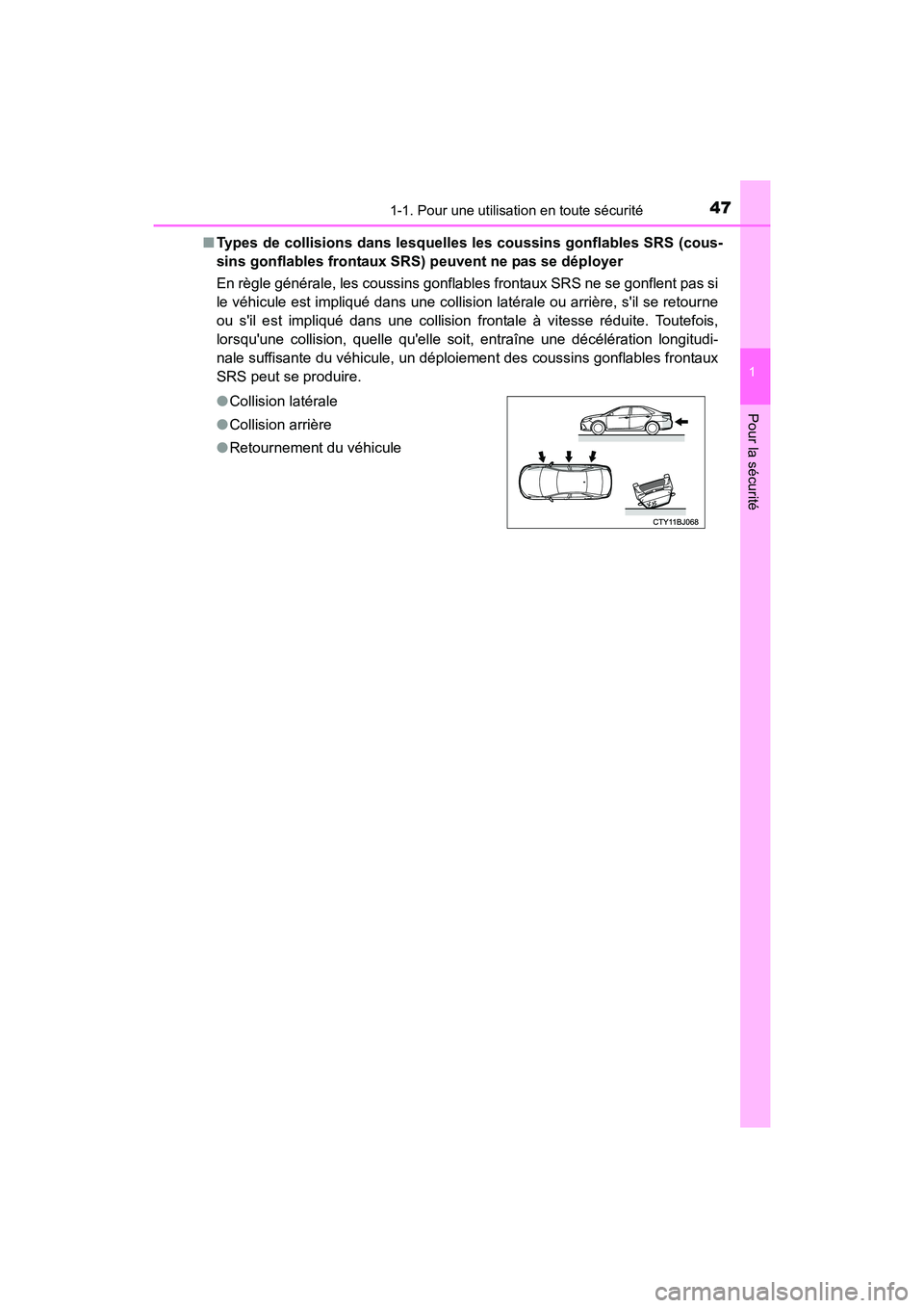 TOYOTA CAMRY HYBRID 2017  Manuel du propriétaire (in French) 471-1. Pour une utilisation en toute sécurité
1
Pour la sécurité
CAMRY_HV_D (OM33C65D)■
Types de collisions dans lesquelles les coussins gonflables SRS (cous-
sins gonflables frontaux SRS) peuve