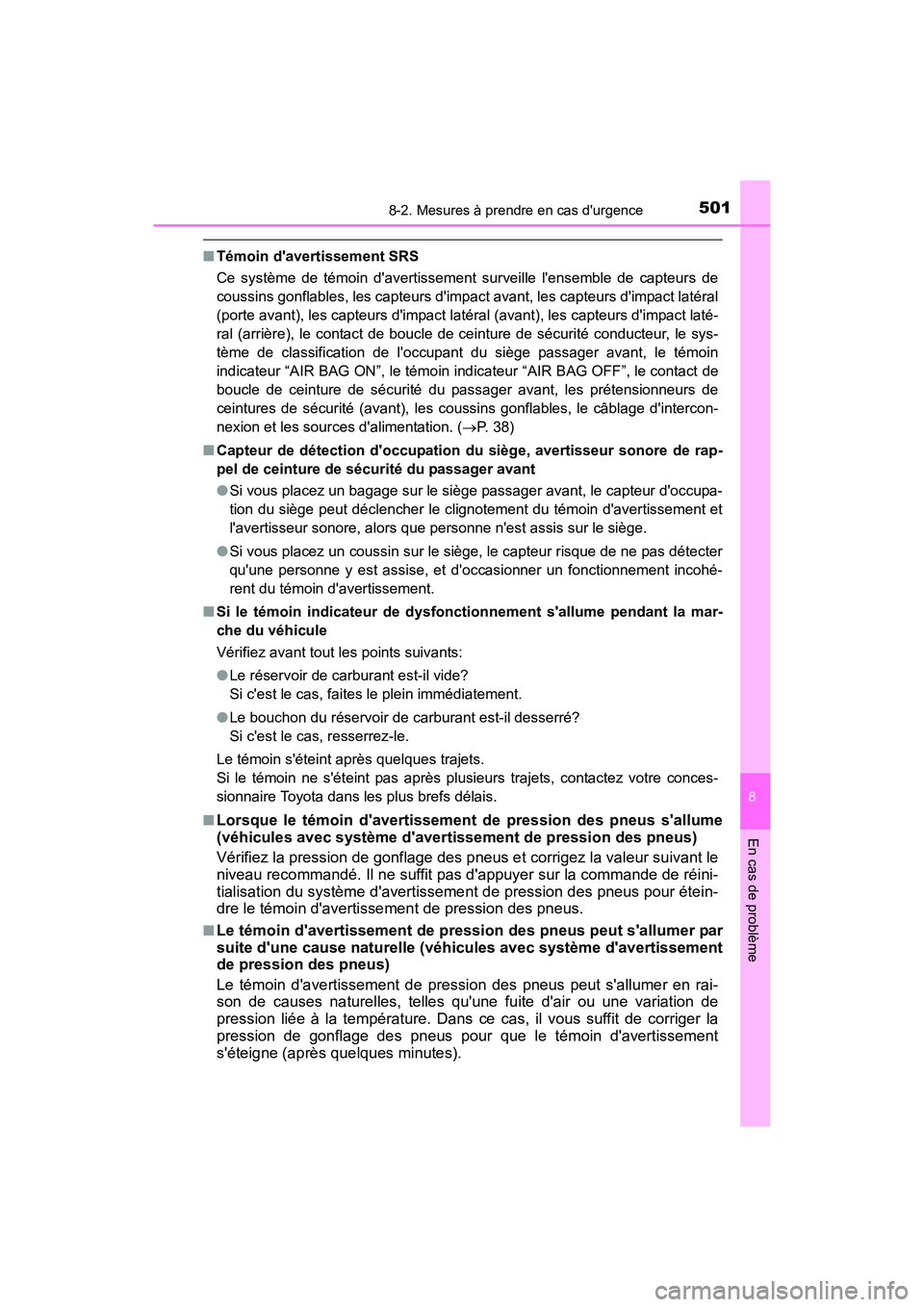 TOYOTA CAMRY HYBRID 2017 Manuel du propriétaire (in French) 5018-2. Mesures à prendre en cas durgence
8
En cas de problème
CAMRY_HV_D (OM33C65D)
■Témoin davertissement SRS
Ce système de témoin davertissement surveille lensemble de capteurs de
coussi TOYOTA CAMRY HYBRID 2017 Manuel du propriétaire (in French) 5018-2. Mesures à prendre en cas durgence
8
En cas de problème
CAMRY_HV_D (OM33C65D)
■Témoin davertissement SRS
Ce système de témoin davertissement surveille lensemble de capteurs de
coussi