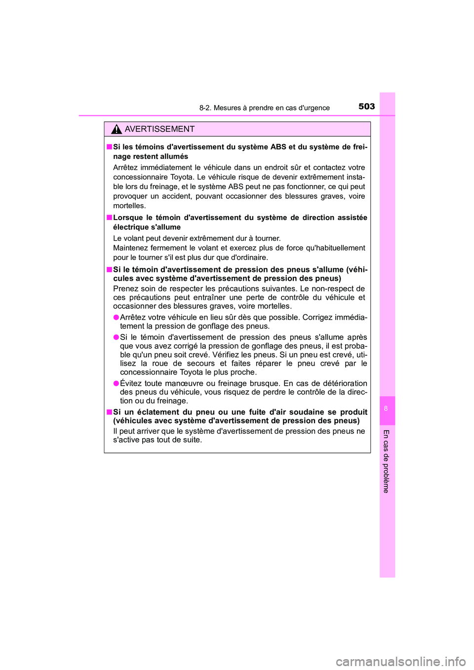 TOYOTA CAMRY HYBRID 2017 Manuel du propriétaire (in French) 5038-2. Mesures à prendre en cas durgence
8
En cas de problème
CAMRY_HV_D (OM33C65D)
AVERTISSEMENT
■Si les témoins davertissement du système ABS et du système de frei-
nage restent allumés
A TOYOTA CAMRY HYBRID 2017 Manuel du propriétaire (in French) 5038-2. Mesures à prendre en cas durgence
8
En cas de problème
CAMRY_HV_D (OM33C65D)
AVERTISSEMENT
■Si les témoins davertissement du système ABS et du système de frei-
nage restent allumés
A