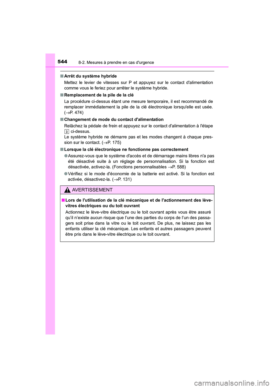 TOYOTA CAMRY HYBRID 2017 Manuel du propriétaire (in French) 5448-2. Mesures à prendre en cas durgence
CAMRY_HV_D (OM33C65D)
■Arrêt du système hybride
Mettez le levier de vitesses sur P et appuyez sur le contact dalimentation
comme vous le feriez pour ar TOYOTA CAMRY HYBRID 2017 Manuel du propriétaire (in French) 5448-2. Mesures à prendre en cas durgence
CAMRY_HV_D (OM33C65D)
■Arrêt du système hybride
Mettez le levier de vitesses sur P et appuyez sur le contact dalimentation
comme vous le feriez pour ar