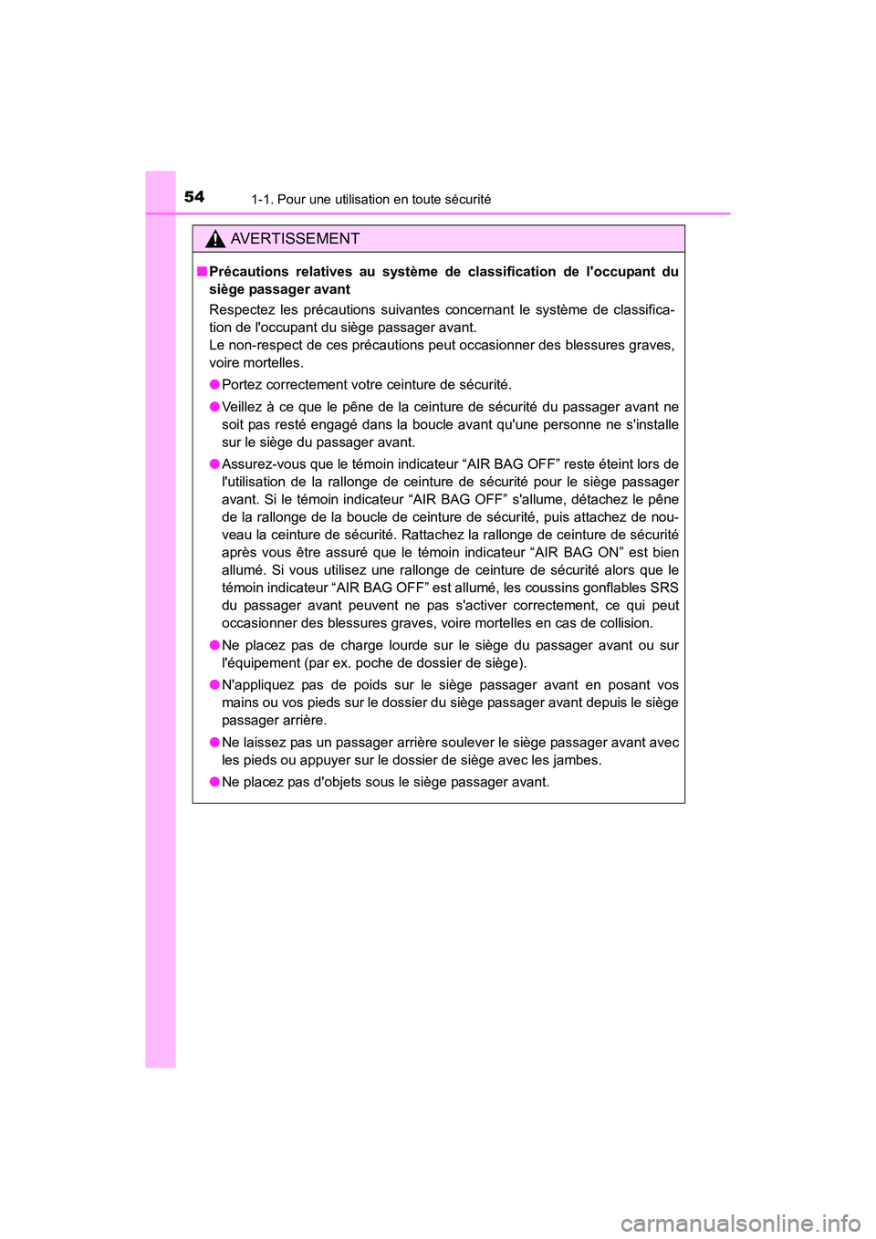 TOYOTA CAMRY HYBRID 2017 Manuel du propriétaire (in French) 541-1. Pour une utilisation en toute sécurité
CAMRY_HV_D (OM33C65D)
AVERTISSEMENT
■Précautions relatives au système de classification de loccupant du
siège passager avant
Respectez les précau TOYOTA CAMRY HYBRID 2017 Manuel du propriétaire (in French) 541-1. Pour une utilisation en toute sécurité
CAMRY_HV_D (OM33C65D)
AVERTISSEMENT
■Précautions relatives au système de classification de loccupant du
siège passager avant
Respectez les précau