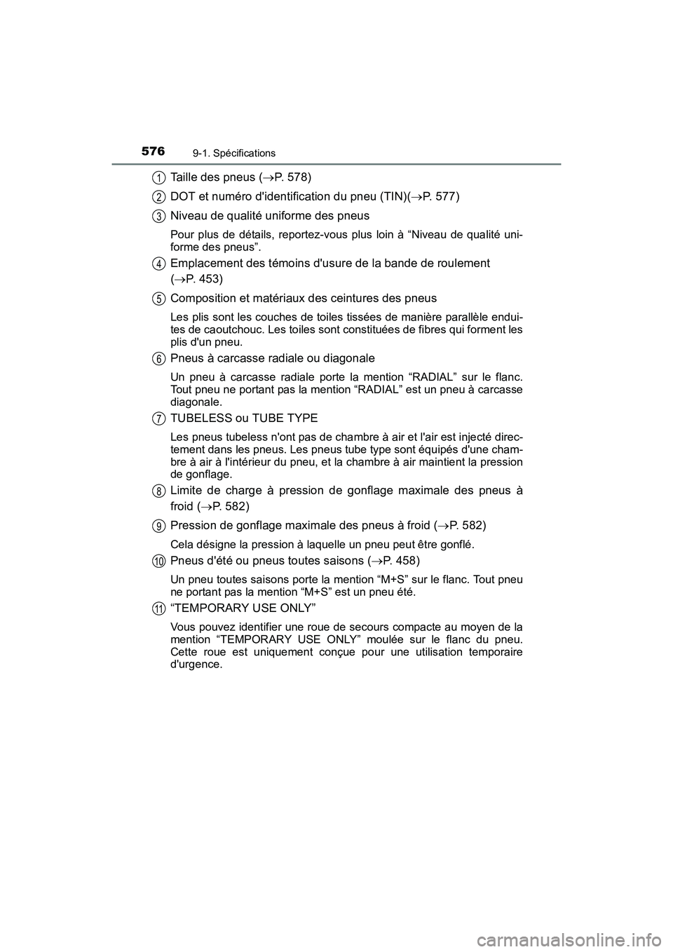 TOYOTA CAMRY HYBRID 2017  Manuel du propriétaire (in French) 5769-1. Spécifications
CAMRY_HV_D (OM33C65D)
Taille des pneus (→P. 578)
DOT et numéro didentification du pneu (TIN)( →P. 577)
Niveau de qualité uniforme des pneus
Pour plus de détails, report